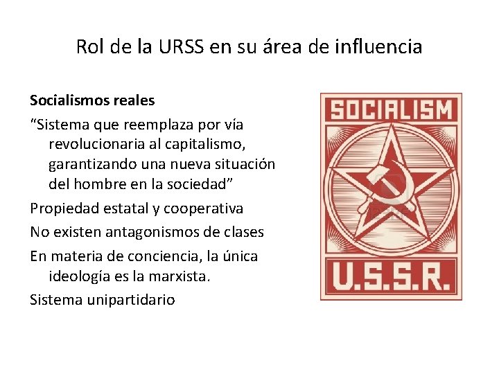 Rol de la URSS en su área de influencia Socialismos reales “Sistema que reemplaza
