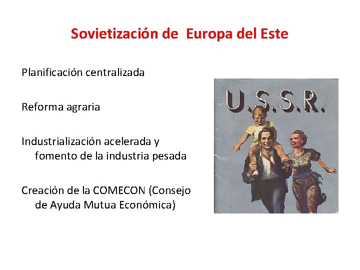 Sovietización de Europa del Este Planificación centralizada Reforma agraria Industrialización acelerada y fomento de