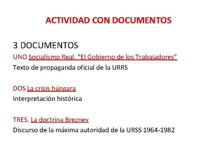 ACTIVIDAD CON DOCUMENTOS 3 DOCUMENTOS UNO Socialismo Real. “El Gobierno de los Trabajadores” Texto