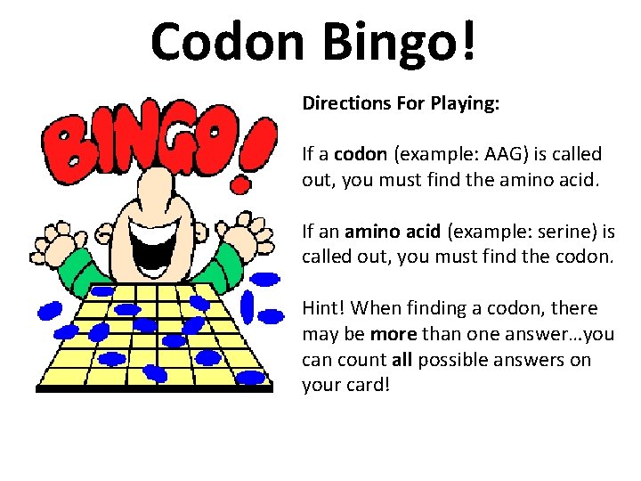 Codon Bingo! Directions For Playing: If a codon (example: AAG) is called out, you