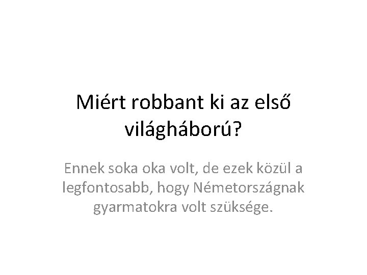 Miért robbant ki az első világháború? Ennek soka volt, de ezek közül a legfontosabb,