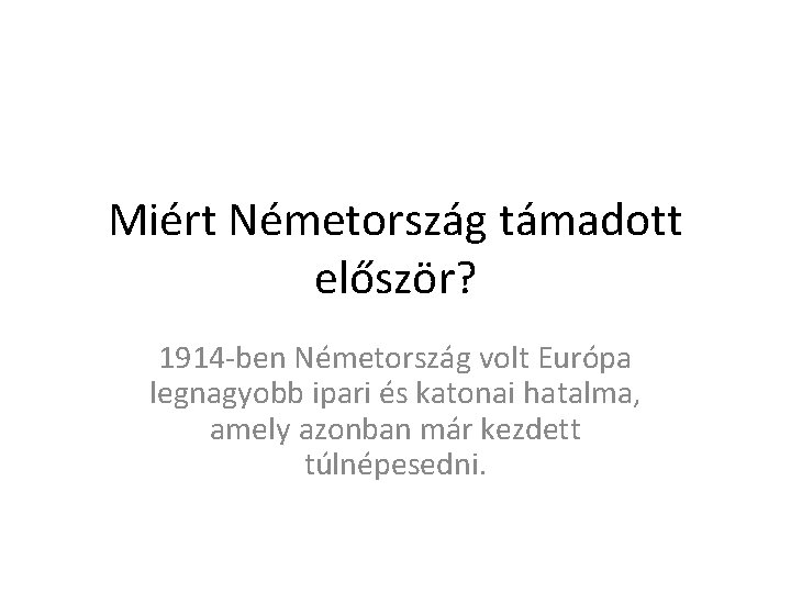 Miért Németország támadott először? 1914 -ben Németország volt Európa legnagyobb ipari és katonai hatalma,