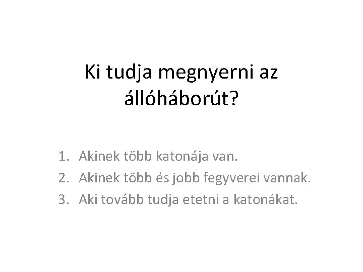 Ki tudja megnyerni az állóháborút? 1. Akinek több katonája van. 2. Akinek több és