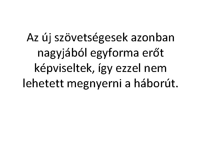 Az új szövetségesek azonban nagyjából egyforma erőt képviseltek, így ezzel nem lehetett megnyerni a