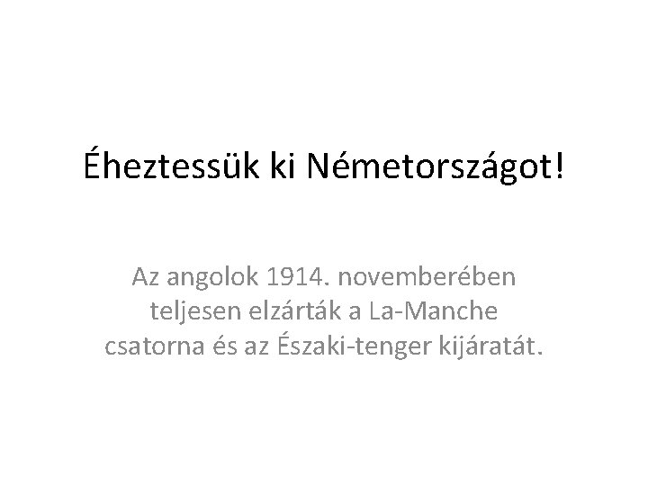 Éheztessük ki Németországot! Az angolok 1914. novemberében teljesen elzárták a La-Manche csatorna és az