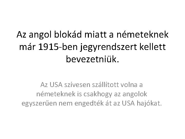 Az angol blokád miatt a németeknek már 1915 -ben jegyrendszert kellett bevezetniük. Az USA