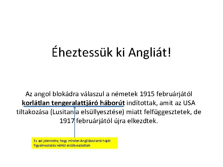 Éheztessük ki Angliát! Az angol blokádra válaszul a németek 1915 februárjától korlátlan tengeralattjáró háborút