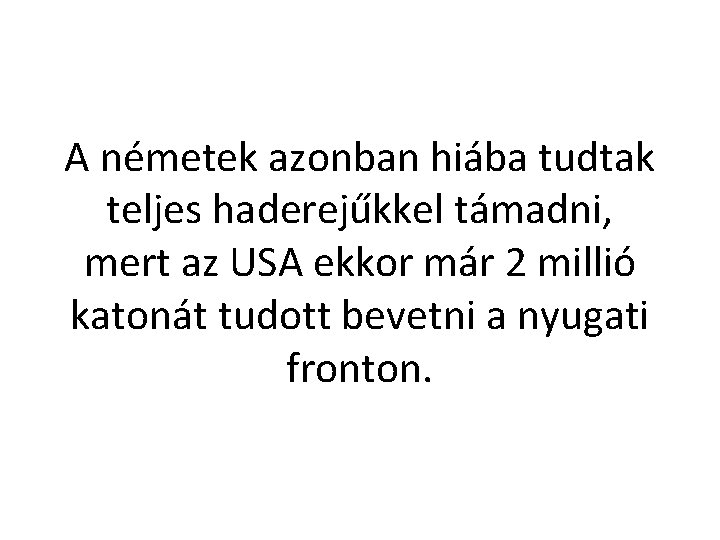 A németek azonban hiába tudtak teljes haderejűkkel támadni, mert az USA ekkor már 2