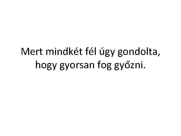 Mert mindkét fél úgy gondolta, hogy gyorsan fog győzni. 