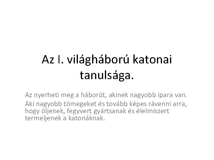 Az I. világháború katonai tanulsága. Az nyerheti meg a háborút, akinek nagyobb ipara van.