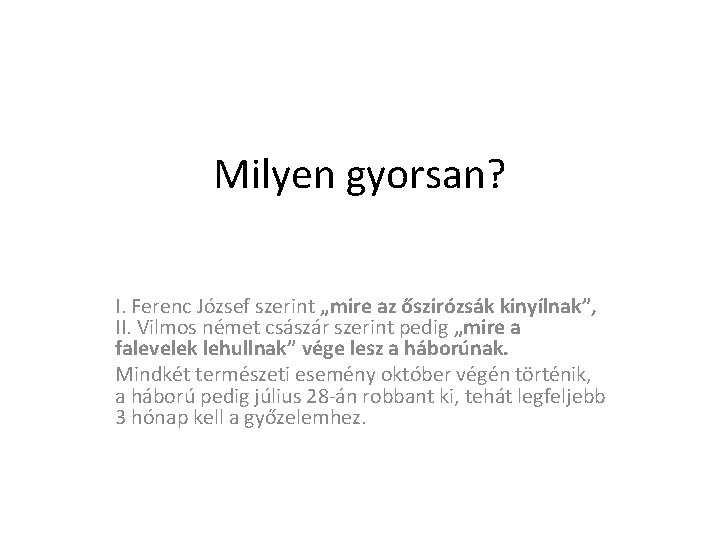 Milyen gyorsan? I. Ferenc József szerint „mire az őszirózsák kinyílnak”, II. Vilmos német császár