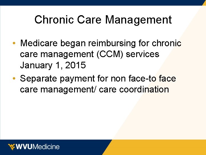 Chronic Care Management • Medicare began reimbursing for chronic care management (CCM) services January
