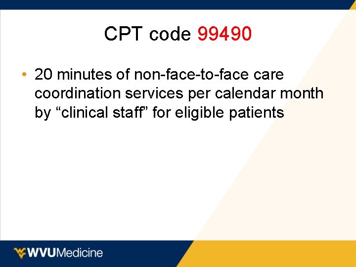 CPT code 99490 • 20 minutes of non-face-to-face care coordination services per calendar month
