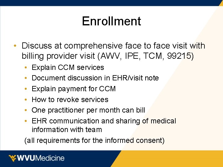 Enrollment • Discuss at comprehensive face to face visit with billing provider visit (AWV,