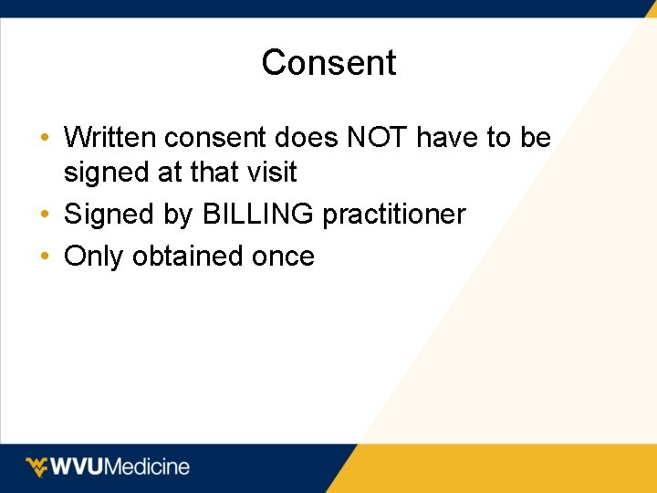 Consent • Written consent does NOT have to be signed at that visit •