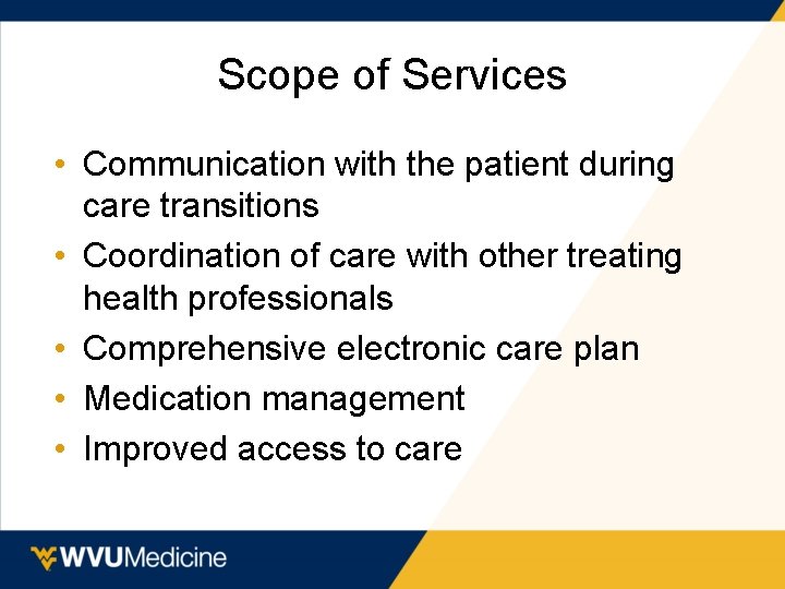 Scope of Services • Communication with the patient during care transitions • Coordination of