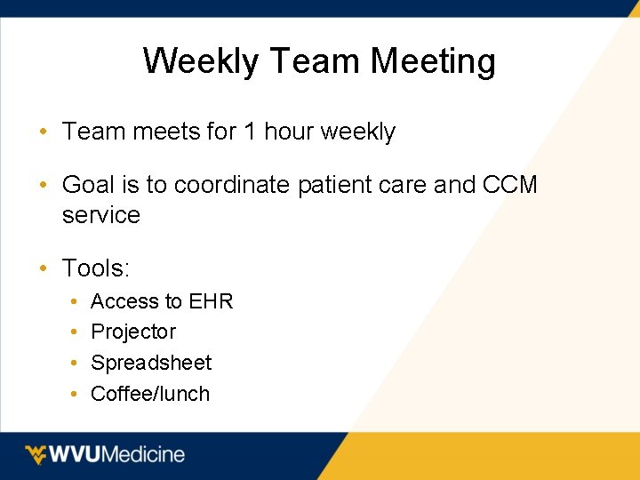 Weekly Team Meeting • Team meets for 1 hour weekly • Goal is to