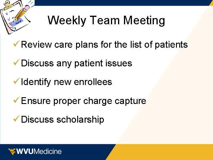Weekly Team Meeting ü Review care plans for the list of patients ü Discuss