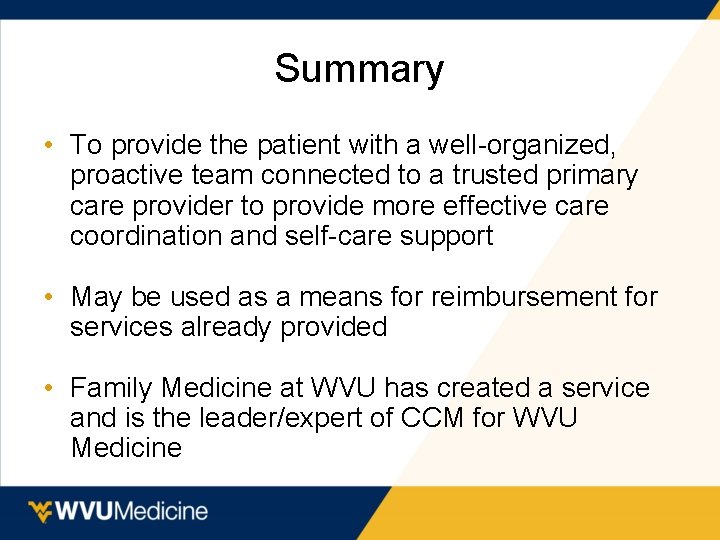 Summary • To provide the patient with a well-organized, proactive team connected to a
