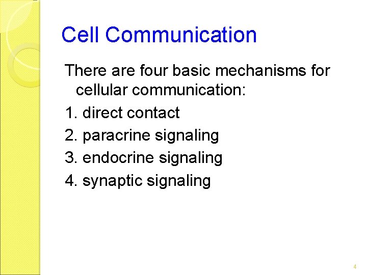 Cell Communication There are four basic mechanisms for cellular communication: 1. direct contact 2.