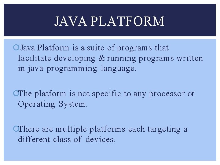 JAVA PLATFORM Java Platform is a suite of programs that facilitate developing & running