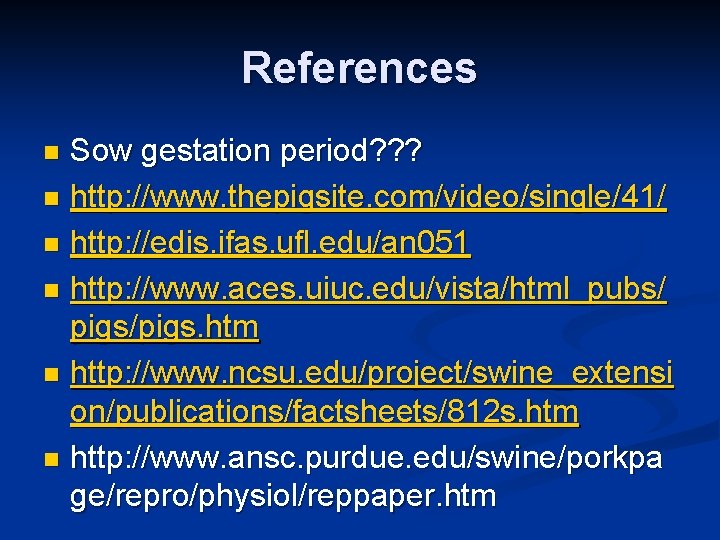 References Sow gestation period? ? ? n http: //www. thepigsite. com/video/single/41/ n http: //edis.