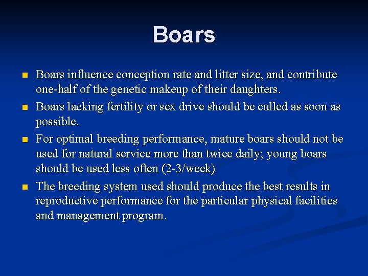 Boars n n Boars influence conception rate and litter size, and contribute one-half of