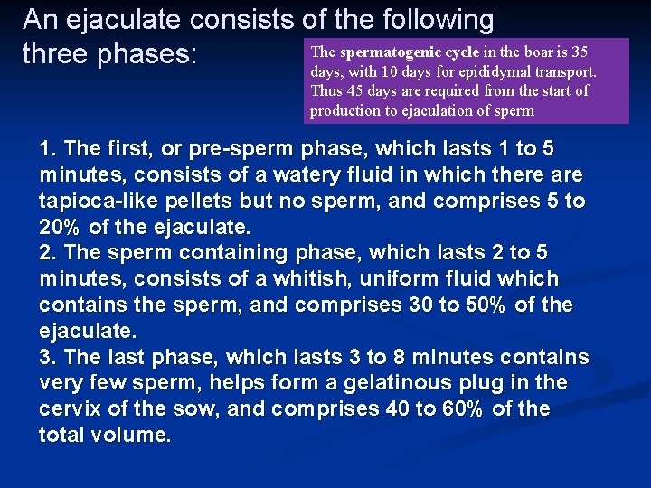 An ejaculate consists of the following The spermatogenic cycle in the boar is 35