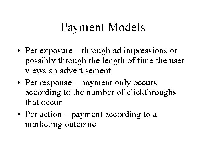 Payment Models • Per exposure – through ad impressions or possibly through the length