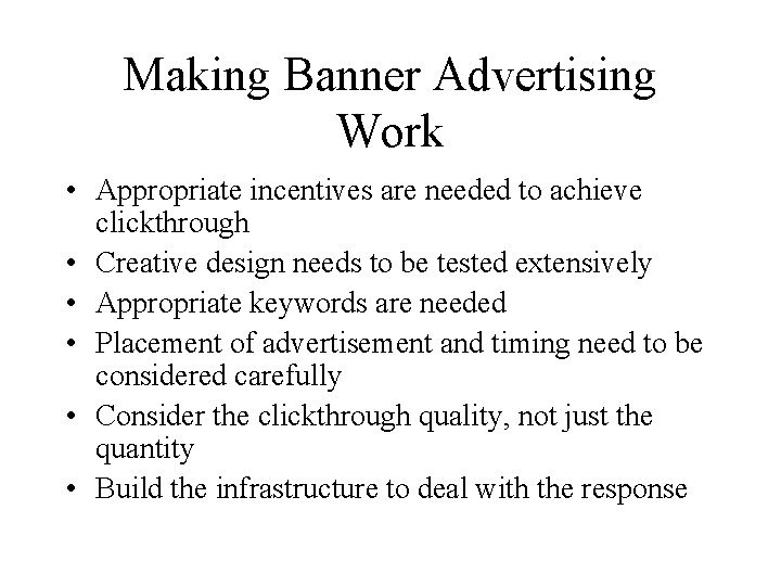 Making Banner Advertising Work • Appropriate incentives are needed to achieve clickthrough • Creative