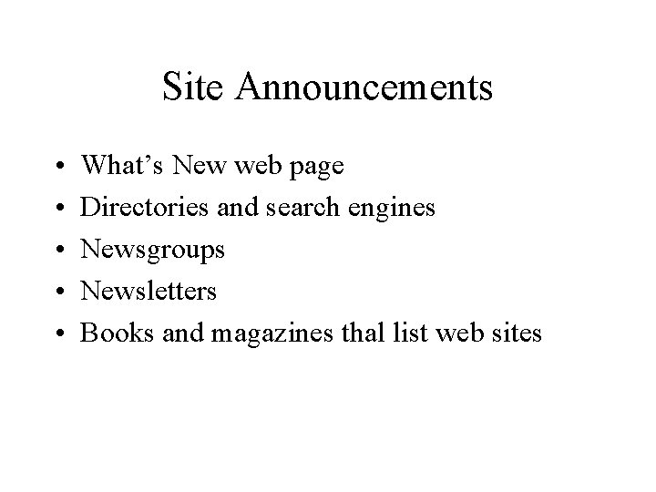 Site Announcements • • • What’s New web page Directories and search engines Newsgroups