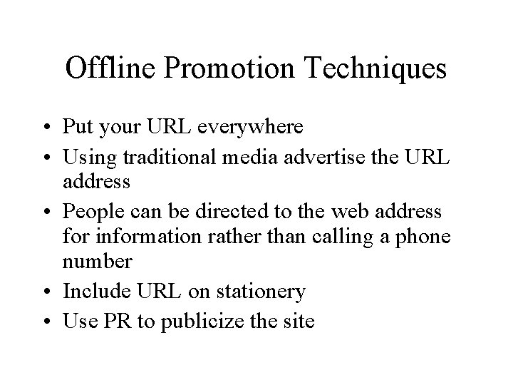 Offline Promotion Techniques • Put your URL everywhere • Using traditional media advertise the