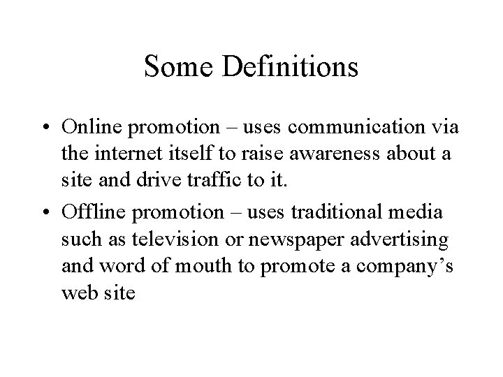 Some Definitions • Online promotion – uses communication via the internet itself to raise