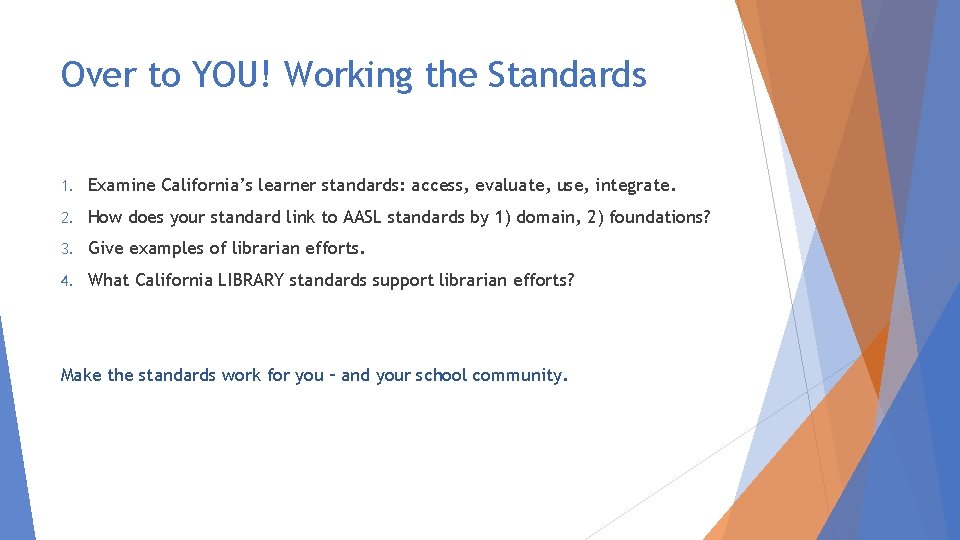 Over to YOU! Working the Standards 1. Examine California’s learner standards: access, evaluate, use,