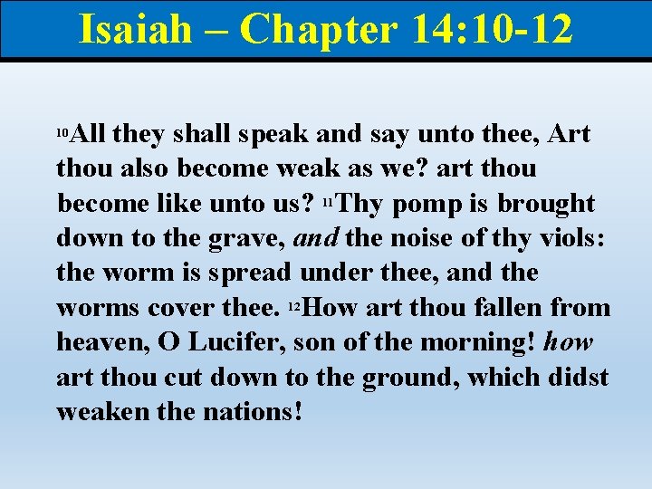 Isaiah – Chapter 14: 10 -12 All they shall speak and say unto thee, Isaiah – Chapter 14: 10 -12 All they shall speak and say unto thee,