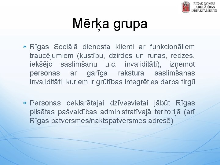Mērķa grupa Rīgas Sociālā dienesta klienti ar funkcionāliem traucējumiem (kustību, dzirdes un runas, redzes,