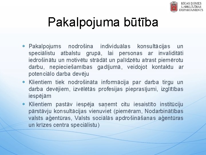 Pakalpojuma būtība Pakalpojums nodrošina individuālas konsultācijas un speciālistu atbalstu grupā, lai personas ar invaliditāti