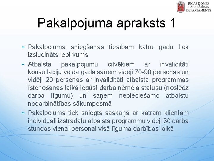 Pakalpojuma apraksts 1 Pakalpojuma sniegšanas tiesībām katru gadu tiek izsludināts iepirkums Atbalsta pakalpojumu cilvēkiem