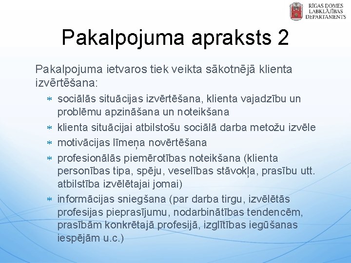 Pakalpojuma apraksts 2 Pakalpojuma ietvaros tiek veikta sākotnējā klienta izvērtēšana: sociālās situācijas izvērtēšana, klienta