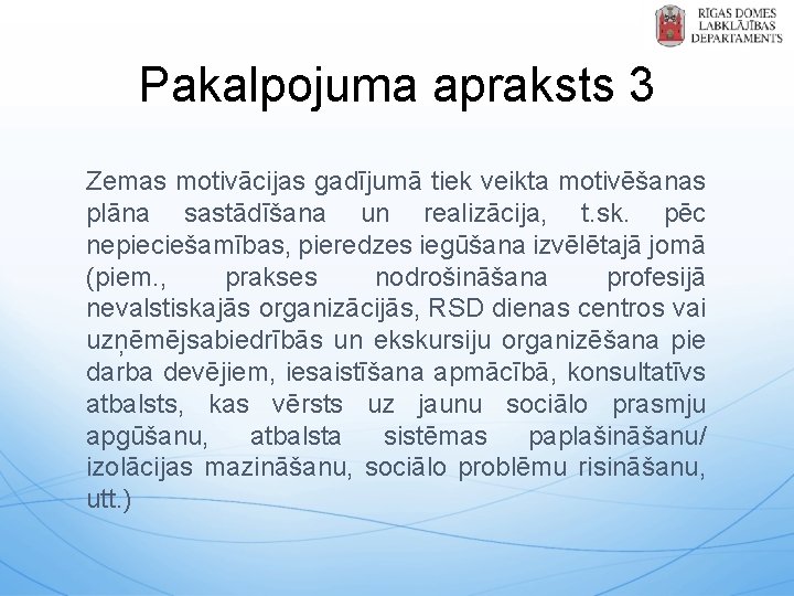 Pakalpojuma apraksts 3 Zemas motivācijas gadījumā tiek veikta motivēšanas plāna sastādīšana un realizācija, t.