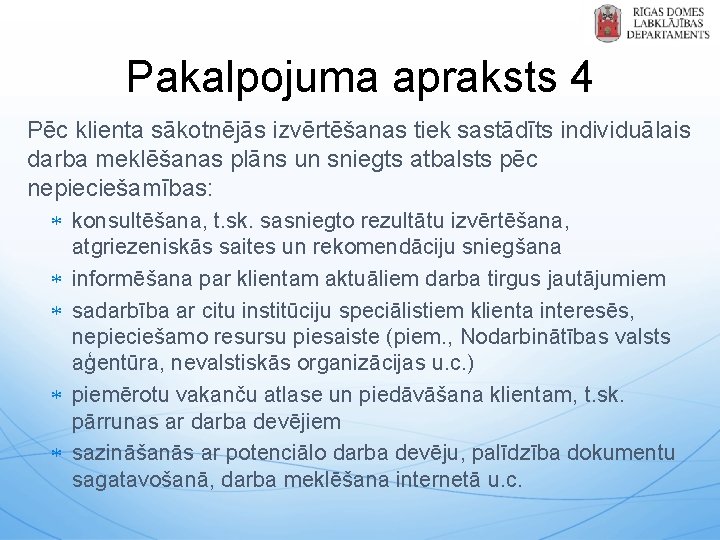 Pakalpojuma apraksts 4 Pēc klienta sākotnējās izvērtēšanas tiek sastādīts individuālais darba meklēšanas plāns un