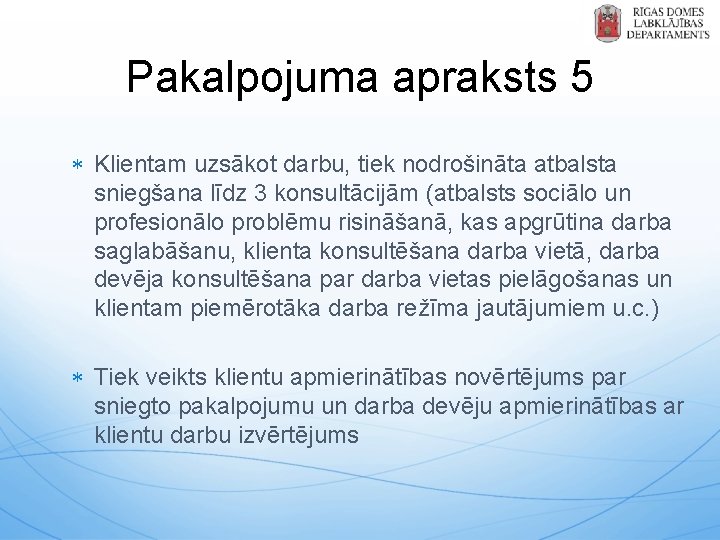 Pakalpojuma apraksts 5 Klientam uzsākot darbu, tiek nodrošināta atbalsta sniegšana līdz 3 konsultācijām (atbalsts