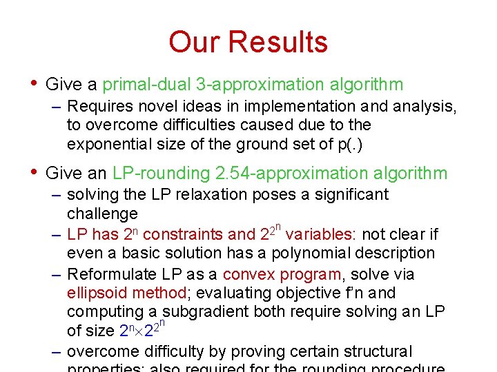 Our Results • Give a primal-dual 3 -approximation algorithm – Requires novel ideas in