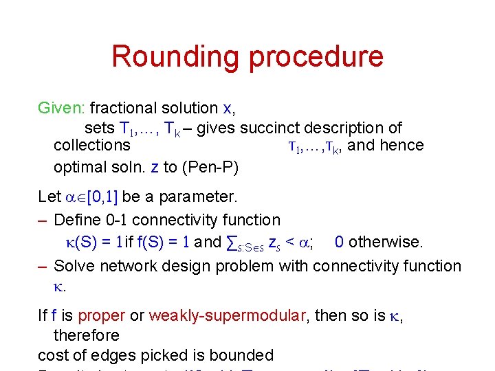 Rounding procedure Given: fractional solution x, sets T 1, …, Tk – gives succinct