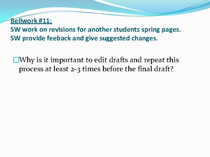 Bellwork #11: SW work on revisions for another students spring pages. SW provide feeback