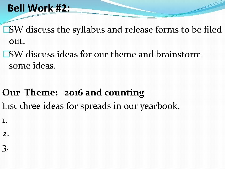 Bell Work #2: �SW discuss the syllabus and release forms to be filed out.