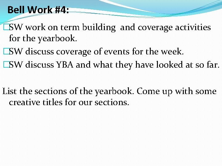 Bell Work #4: �SW work on term building and coverage activities for the yearbook.