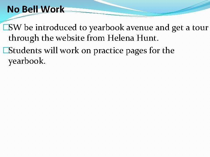 No Bell Work �SW be introduced to yearbook avenue and get a tour through