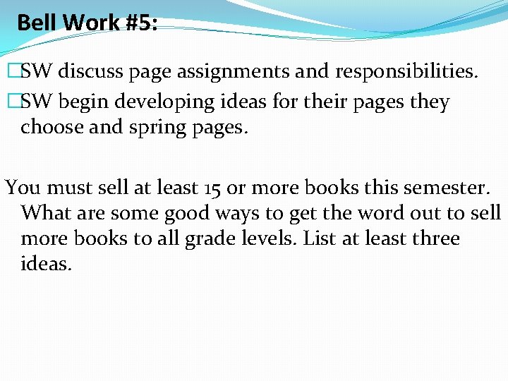 Bell Work #5: �SW discuss page assignments and responsibilities. �SW begin developing ideas for