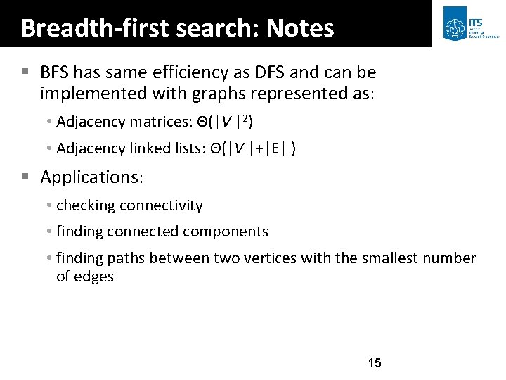 Breadth-first search: Notes § BFS has same efficiency as DFS and can be implemented